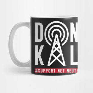 Don't Kill, Support Net Neutrality shirt, save & protect internet t shirt Mug